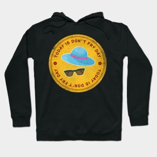 Today is Don’t Fry Badge Hoodie